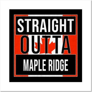 Straight Outta Maple Ridge - Gift for Canadian From Maple Ridge British Columbia Posters and Art